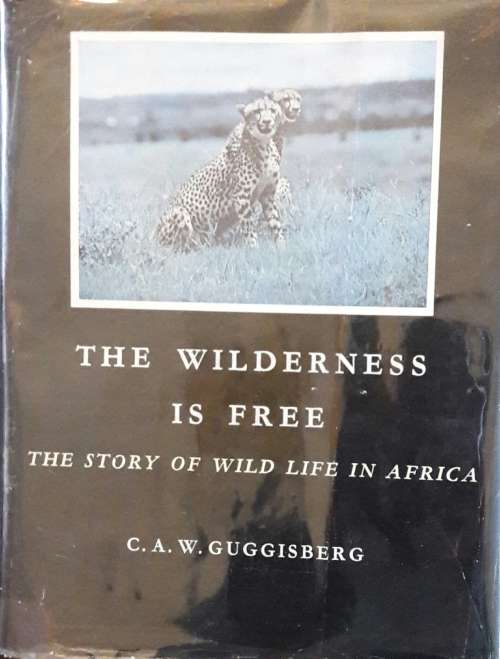 The Wilderness is Free - C A W Guggisberg