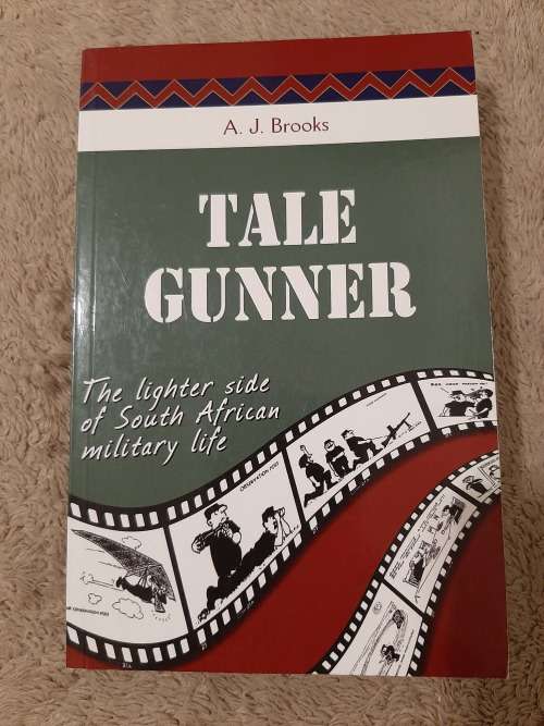 Tale Gunner:The Lighter side of South African Military Life - Author: A. J. Brooks