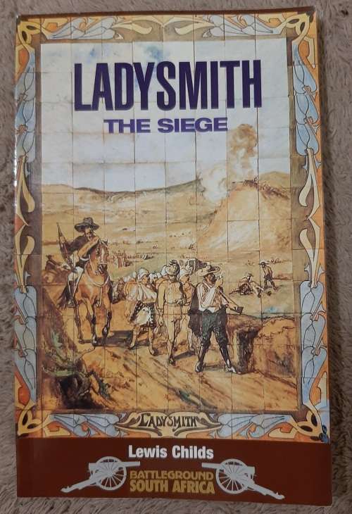 Ladysmith the Siege: Battleground South Africa - Author: Lewis Childs