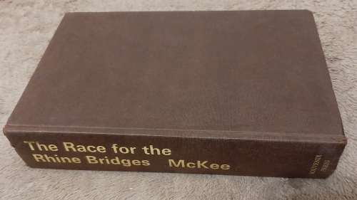 The Race for the Rhine Bridges - author: Alexander McKee