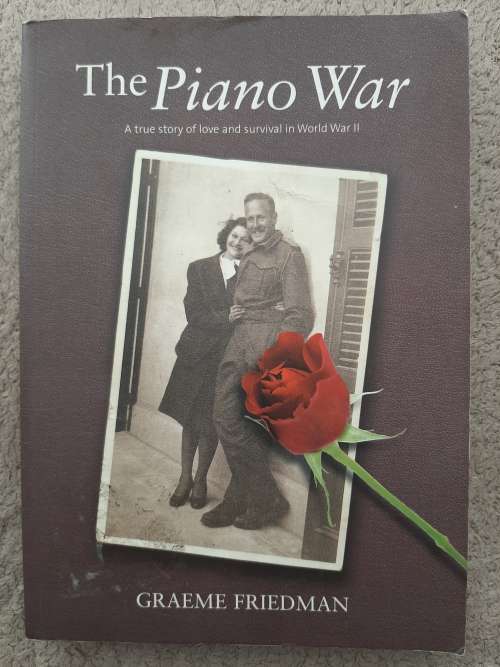 The Piano War: The true story of love and survival in W.W.II - Author: Graeme Friedman