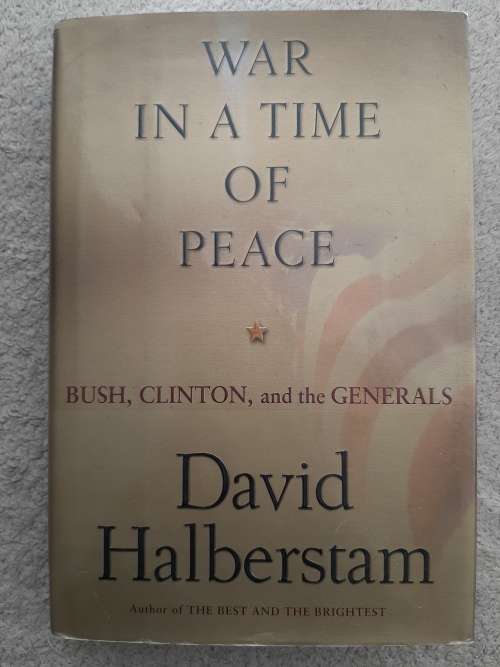 War in a Time of Peace:Bush, Clinton and the Generals - Author: David Halberstam