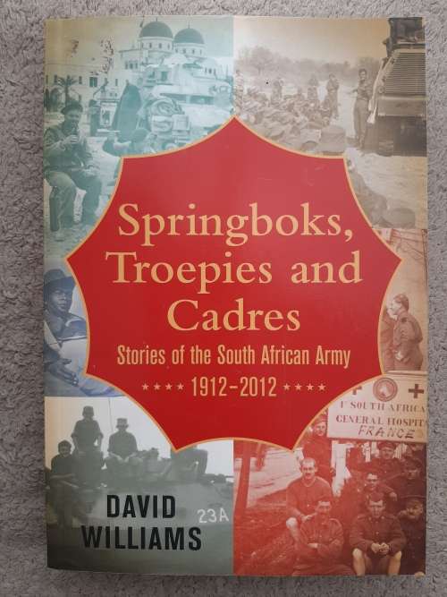 Springboks, Troepies and Cadres: Stories of the South African Army 1912-2012 - David Williams