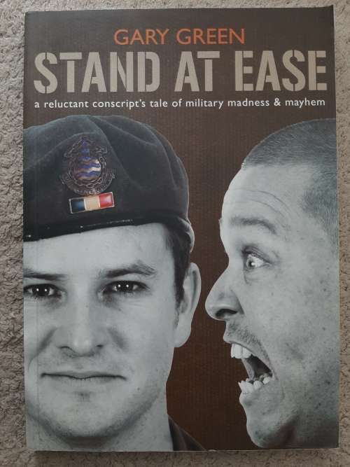 Stand at Ease: A reluctant conscript`s tale of Military Madness and Mayhem - Author: Gary Green