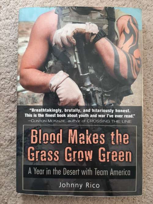 Blood Makes the Grass Grow Green: A year in the Desert with Team America - Author Johnny Rico
