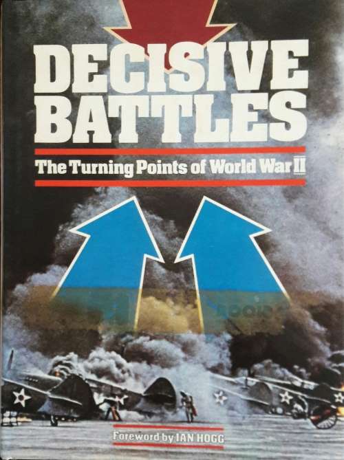 Decisive Battles - The Turning Points of World War II