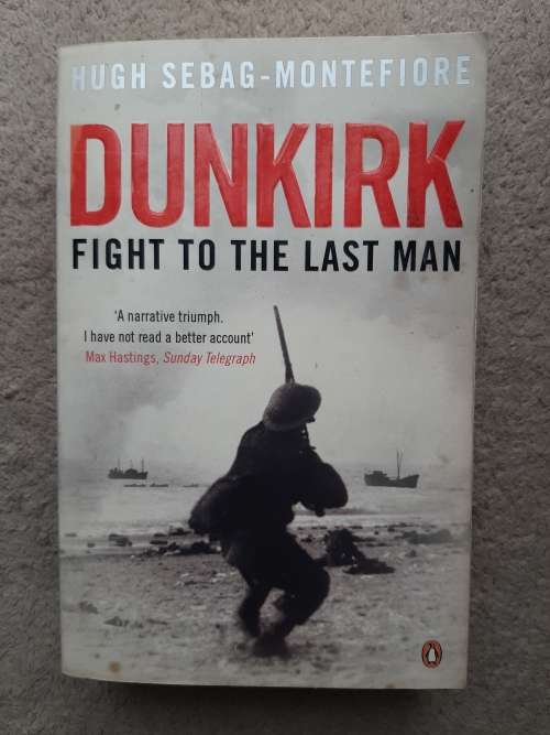 Dunkirk: Fight to the Last Man - Author: Hugh Sebag-Montefiore