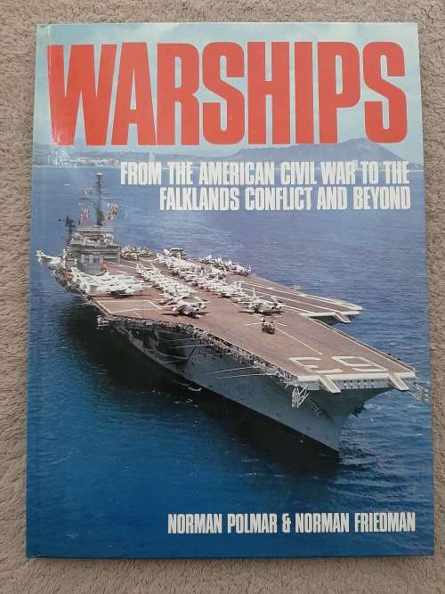 Warships from the American Civil War to the Falklands Conflict and Beyond by N Polmar and N Friedman