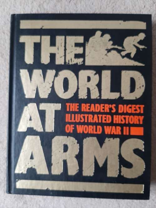 The World at Arms : The Reader`s Digest Illustrated History of World War II