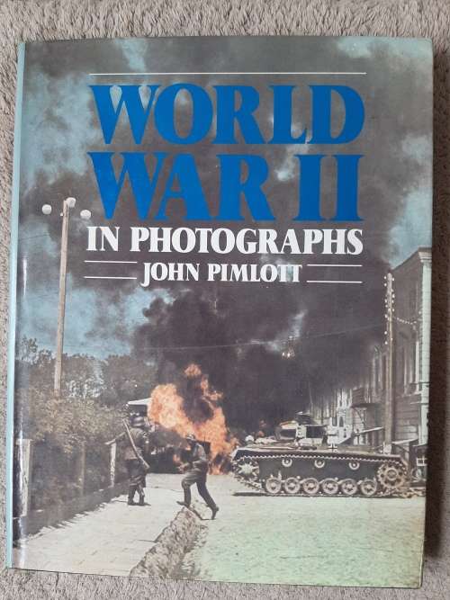 World War II in Photographs - Author: John Pimlott