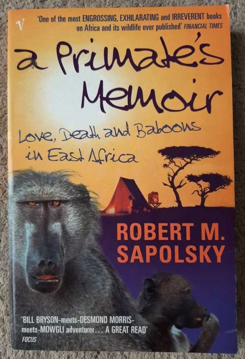 A Primate`s Memoir: Love, Death and Baboons in East Africa - Author: Robert M. Sapolsky