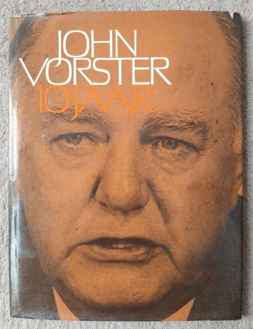 John Vorster: 10 Jaar - Author: Dawie en Alf Ries