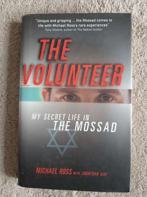 The Volunteer: My Secret Life in The Mossad - Author: Michael Ross with Jonathan Kay