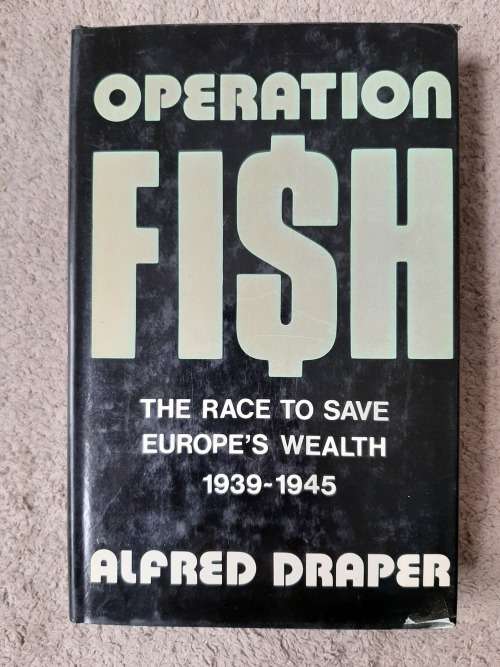 Operation Fish: The Race to Save Europe`s Wealth 1939-45 - Author: Alfred Draper