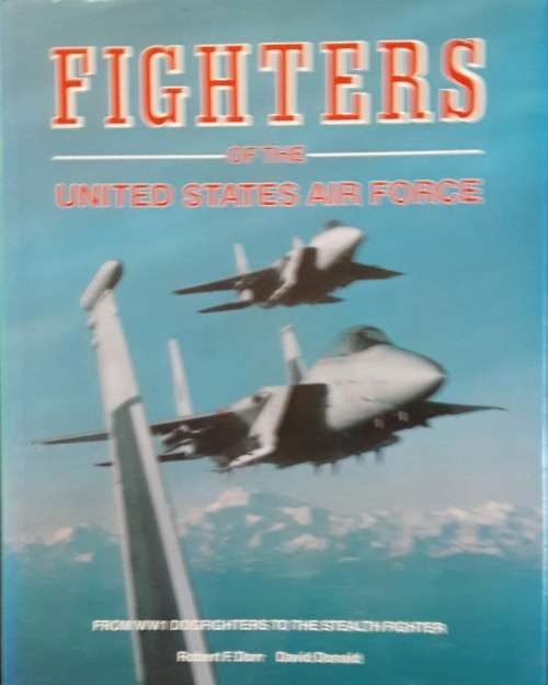 Fighters of the United States Air  - Force - Robert F. Dorr - David Donald