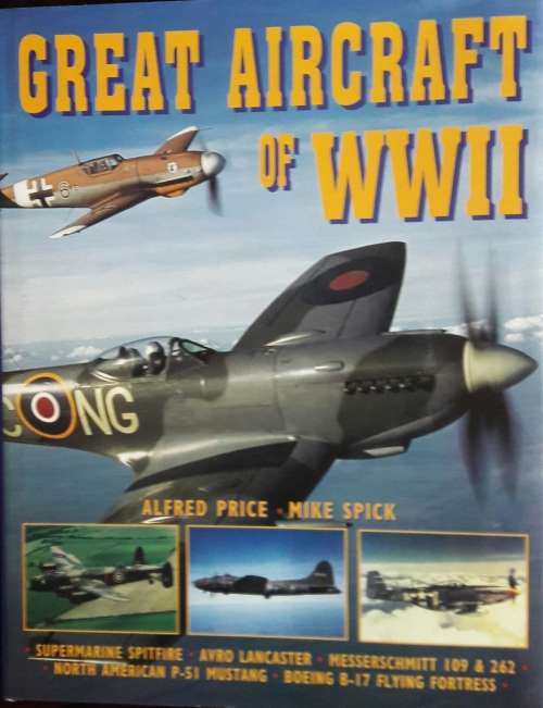 Great Aircraft of WW 11 - Alfred Price - Mike Spick