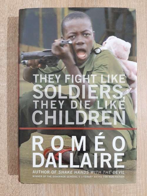 They Fight Like Soldiers, They Die Like Children - Author: Roméo Dallaire