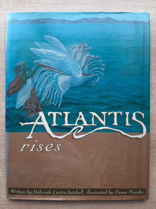 Atlantis Rises - Author: Deborah Curtis-Setchell, Illustrated by Fiona Moodie