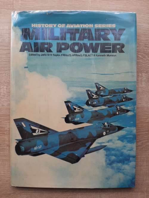 Military Air Power - Edited: John W R Taylor, FRHistS, AFRAeS,FSLAET and Kenneth Munson