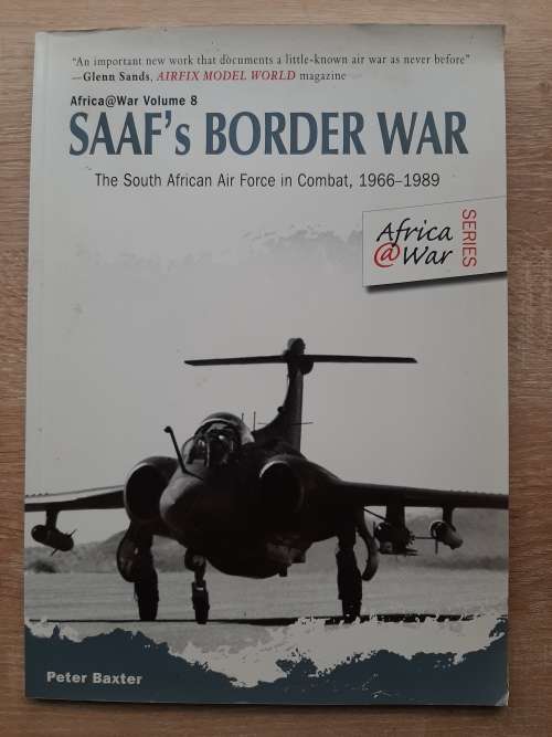 SAAF`s Border War:The S.A. Air Force in Combat,1966-1989 - Author: Peter Baxter