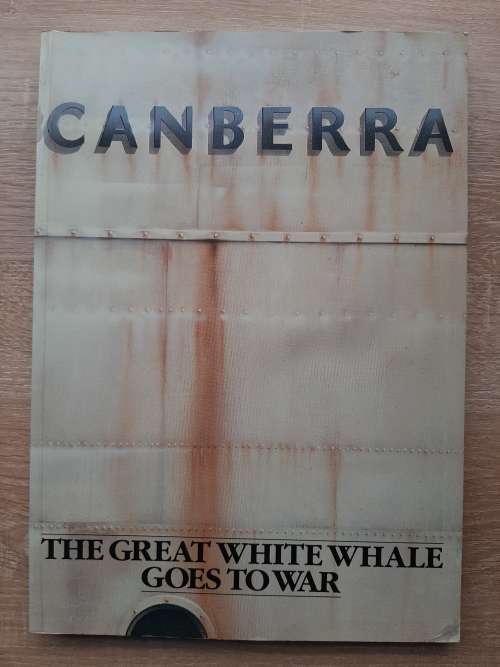 Canberra:The Great White Whale goes to War - Author: Lt. Cdr JL Muxworthy, Rn