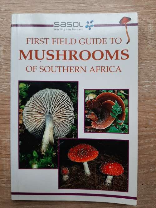 Sasol First Field Guide to Mushrooms of Southern Africa - Author: Margo Branch