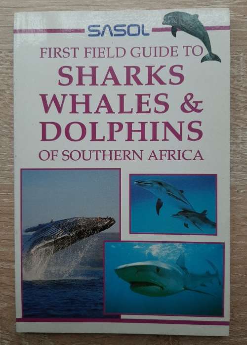 Sasol First Field Guide to Sharks, Whales and Dolphins of Southern Afrika - Author: Sean Fraser