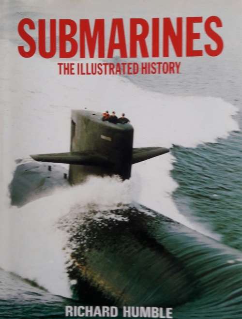 Submarines The Illustrared History - Richard Humble