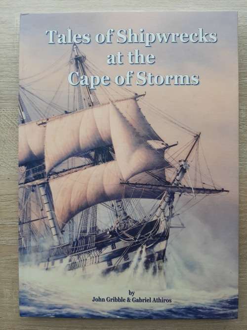 Tales of Shipwrecks at the Cape of Storms -  Author: John Gribble and Gabriel Athiros