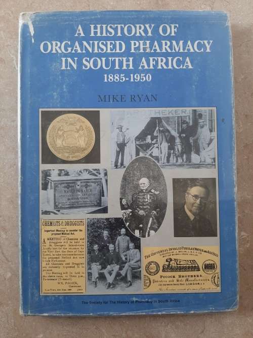 A History of Organised Pharmacy in South Africa 1885-1950 - Author: Mike Ryan