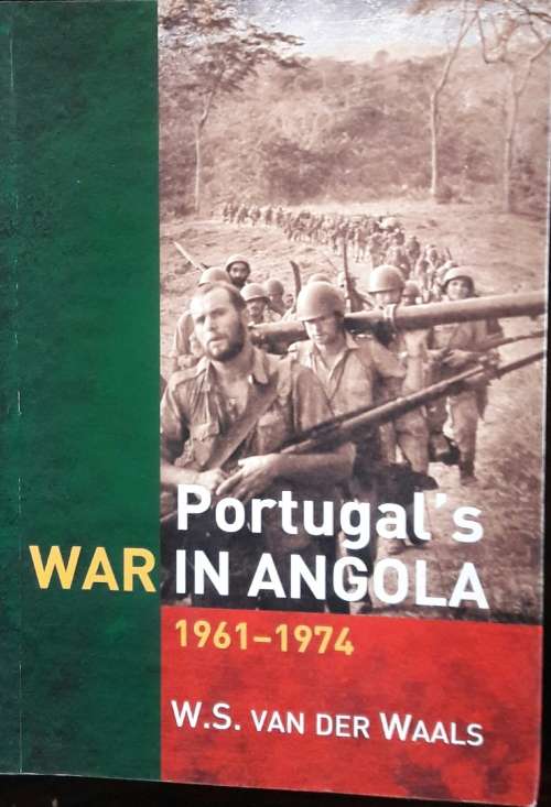 Portugal`s War in Angola 1961 - 1974 W S Van Der Waals