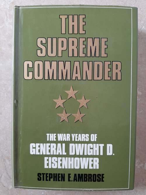 The Supreme Commander: The War Years of General Dwight D.Eisenhower - Author: Stephen E. Ambrose
