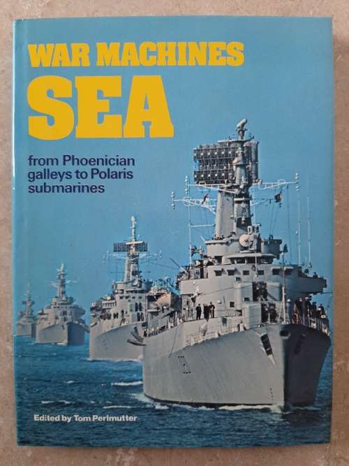 War Machines Sea from Phoenician galleys to Polaris submarines - Edited: Tom Perlmutter