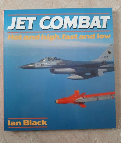 Jet Combat ~ Hot & high, fast & low - Author: Ian Black