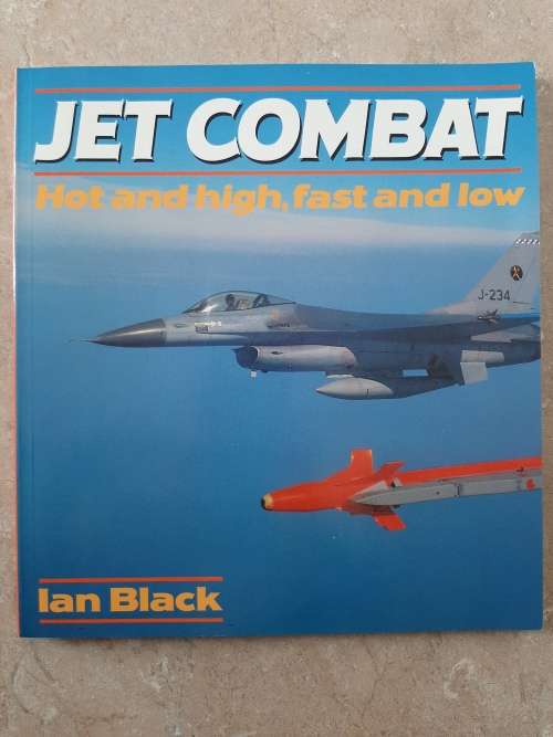 Jet Combat ~ Hot & high, fast & low - Author: Ian Black