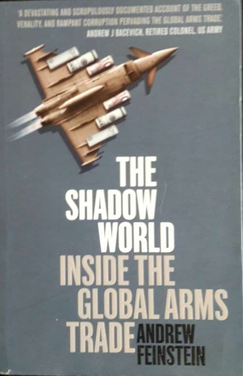 The Shadow World. Inside The Global Arms Trade - Andrew Feinstein
