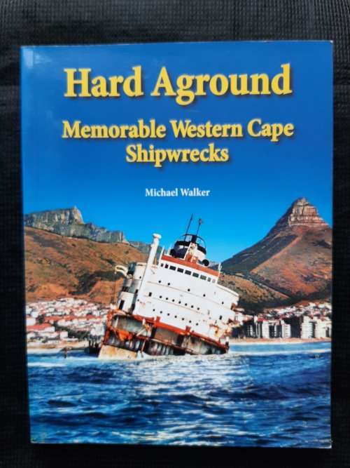 Hard Aground: Memorable Western Cape Shipwrecks - Author: Michael Walker
