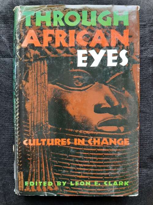Through African Eyes: Cultures in Change - Edited: Leon E. Clark