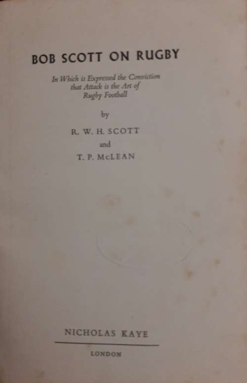 Bob Scott on Rugby - Author: R.W.H. Scott & T.P. McLean