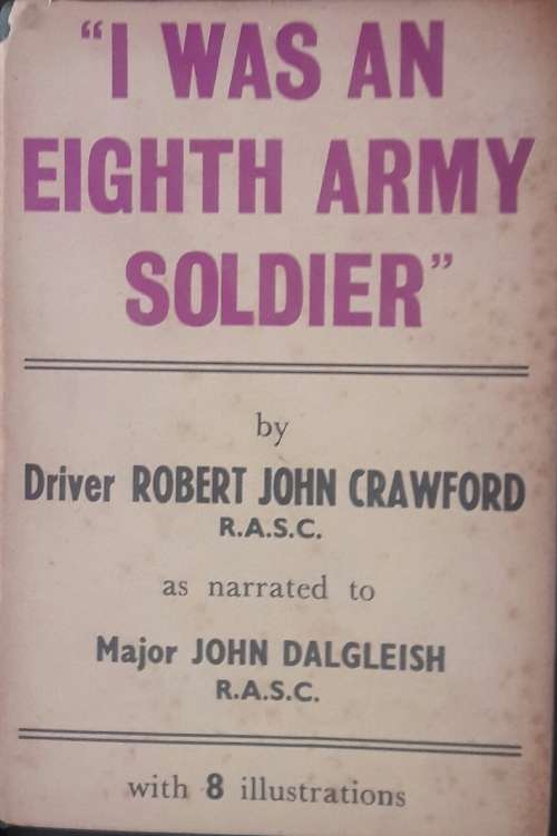 I Was An Eighth Army Soldier - Driver Robert John Crawford