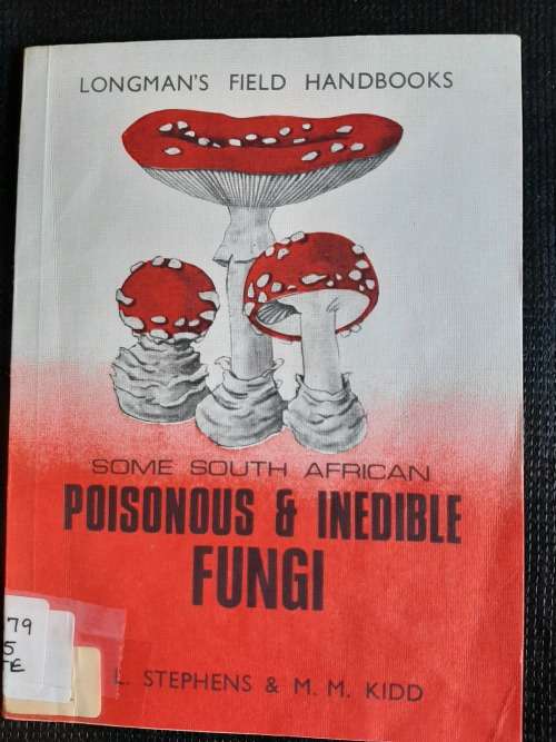 Some South African Poisonous & Inedible Fungi - Author: E.L. Stephens & M.M. Kidd
