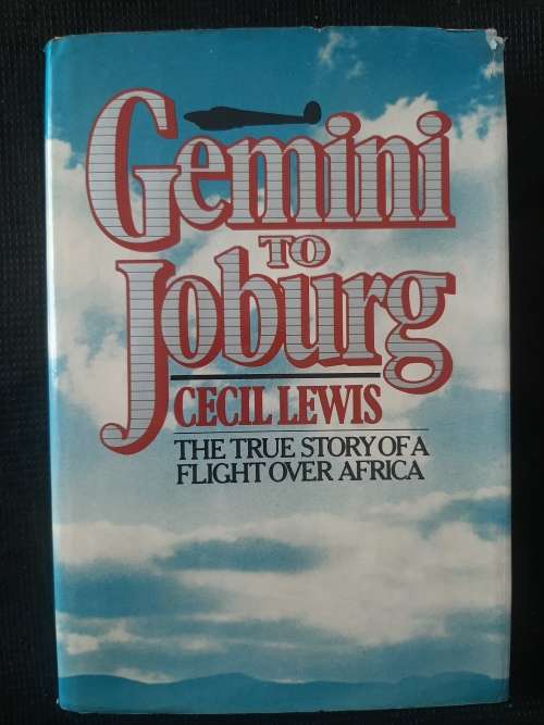 Gemini to Joburg: The True Story of a Flight over Africa - Author: Cecil Lewis