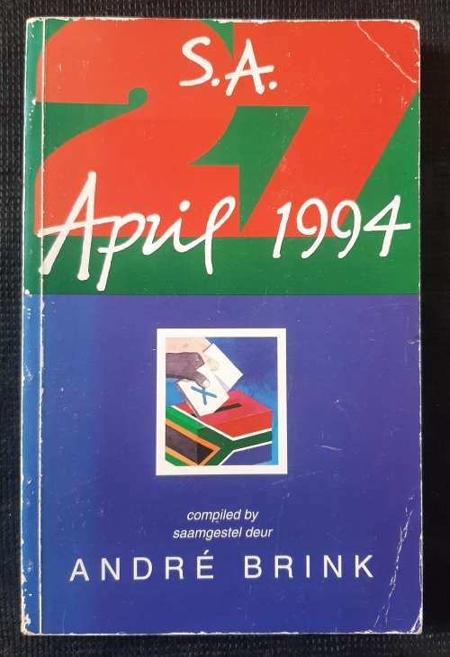 S.A. April 1994: An author`s diary/ `n skrywersdagboek - Compiled by André Brink