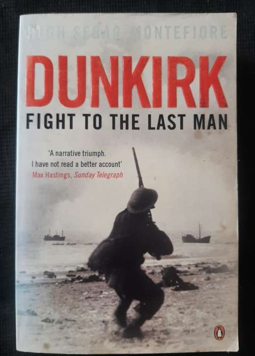 Dunkirk: Fight to the Last Man - Author: Hugh Sebag-Montefiore