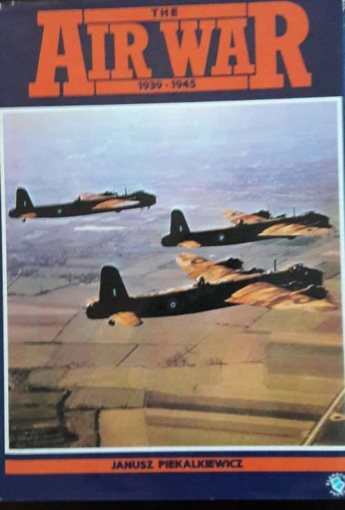 The Air War 1939 -1945 - Janusz Piekalkiewicz