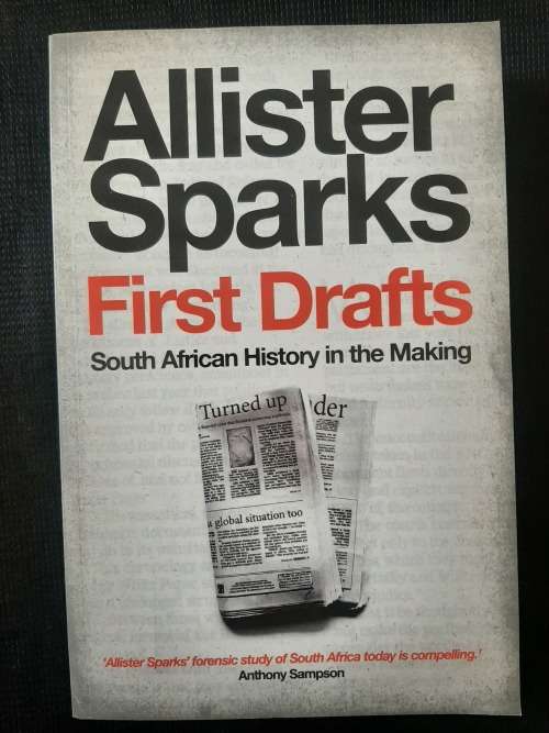 First Drafts: South African History in the Making - Author: Allister Sparks