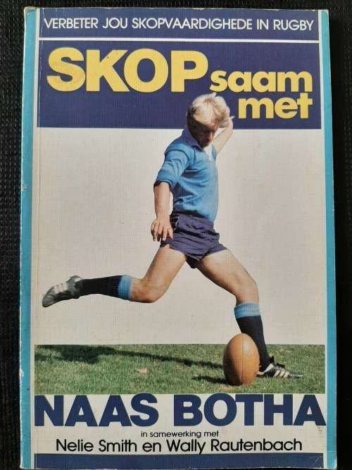 Skop Saam met Naas Botha - Author: Nelie Smith & Wally Rautenbach