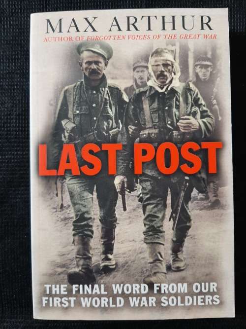 Last Post: The Final Word from our WWI Soldiers - Author: Max Arthur
