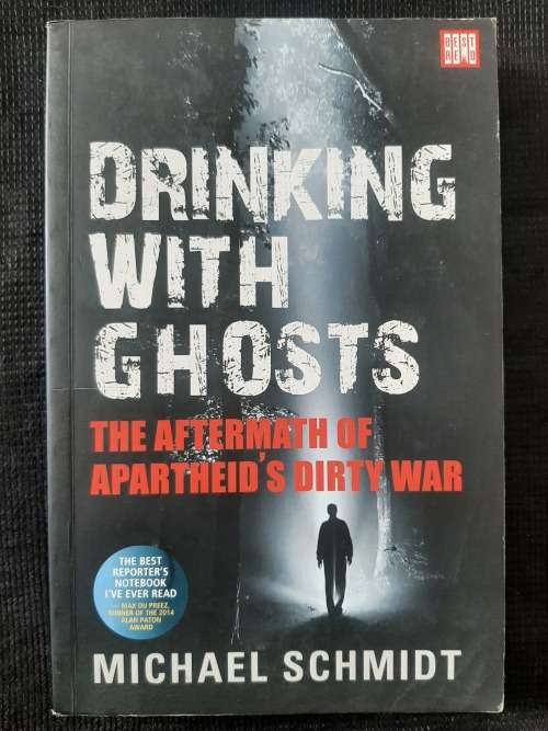 Drinking with Ghosts: The Aftermath of Apartheid`s Dirty War - Author: Michael Schmidt