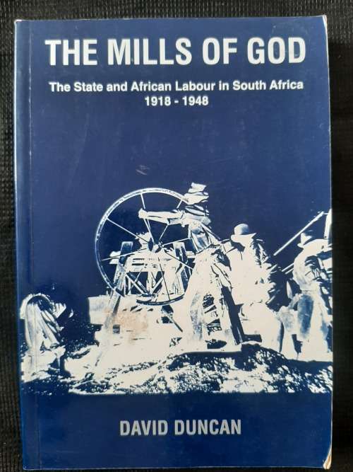 The Mills of God: The State & African Labour in S.A. 1918-1948 - Author: David Duncan